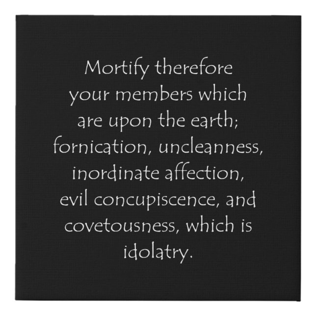 Scripture Quote Colossians 3 5 Faux Canvas Print (Front)