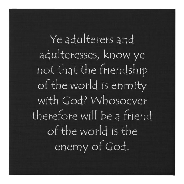 Scripture Quote James 4 4 Faux Canvas Print (Front)