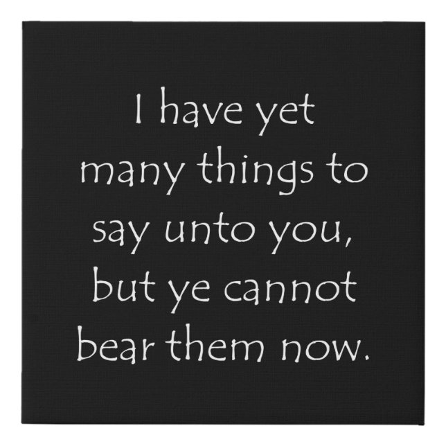 Scripture Quote John 16 12 Faux Canvas Print (Front)