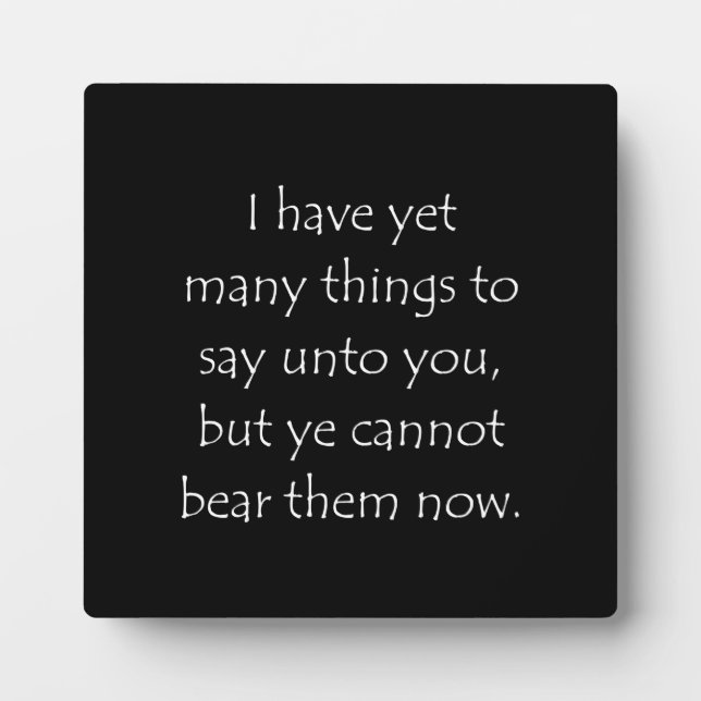 Scripture Quote John 16 12 Plaque (Front)