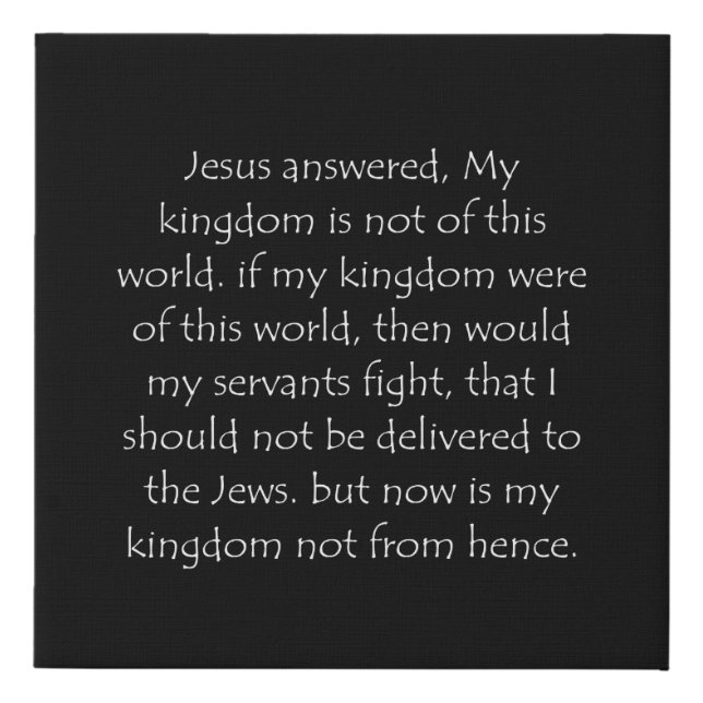Scripture Quote John 18 36 Faux Canvas Print (Front)