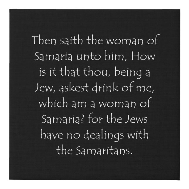Scripture Quote John 4 9 Faux Canvas Print (Front)