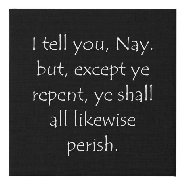 Scripture Quote Luke 13 3 Faux Canvas Print (Front)