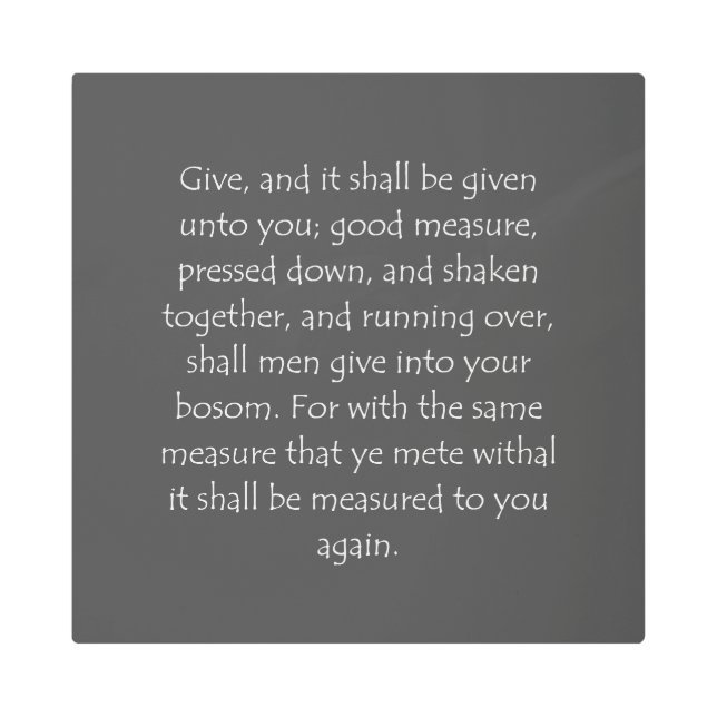 Scripture Quote Luke 6 38 Metal Print (Front)