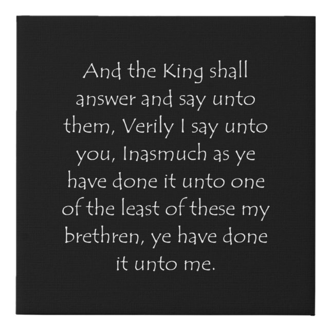 Scripture Quote Matthew 25 40 Faux Canvas Print (Front)