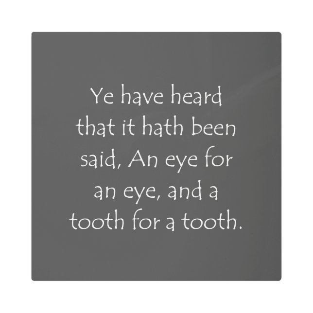 Scripture Quote Matthew 5 38 Metal Print (Front)