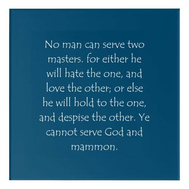 Scripture Quote Matthew 6 24 Acrylic Print (Front)