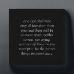 Scripture Quote Revelation 21 4 Plaque<br><div class="desc">Revelation 21 4. Get yourself re-verse-d to faith with this inspiring bible verse or scripture quote to find christian healing strength, encouragement and powerful uplifting to overcome hard times. Show and wear beautiful religious wisdom of love, hope, peace, joy and happiness to comfort yourself and to plant a seed of...</div>