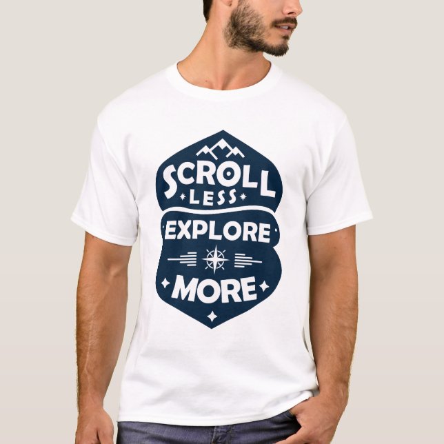 Scroll Less, Explore More T-Shirt (Front)