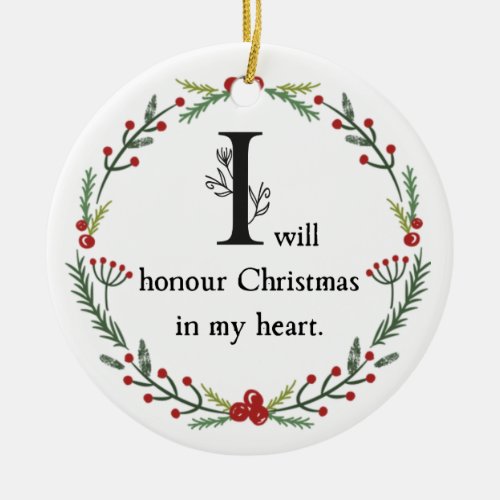 Scrooge Quote I Will Honour Christmas In My Heart  Ceramic Ornament