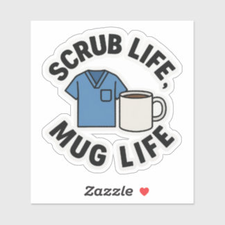 Scrub Life, Mug Life Sticker
