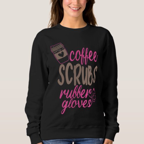 Scrub Medical Patient Coffee Scrubs and Rubber Glo Sweatshirt