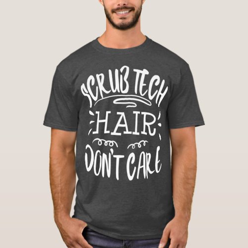 Scrub Tech Funny Surgical Surg Technologist Hair T_Shirt