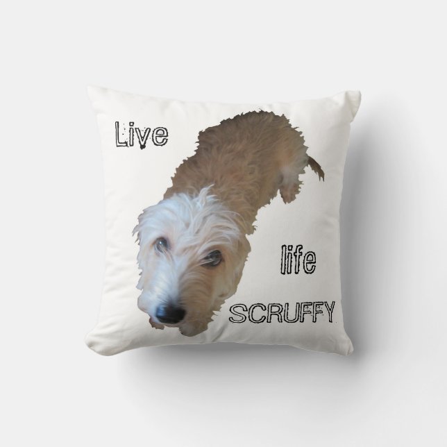 Scruffy Dog "Live life SCRUFFY" Pillow (Front)