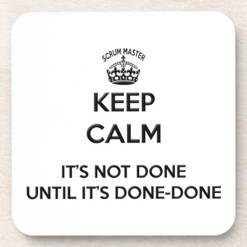 Scrum Master Keep Calm its not done till its done Beverage Coaster