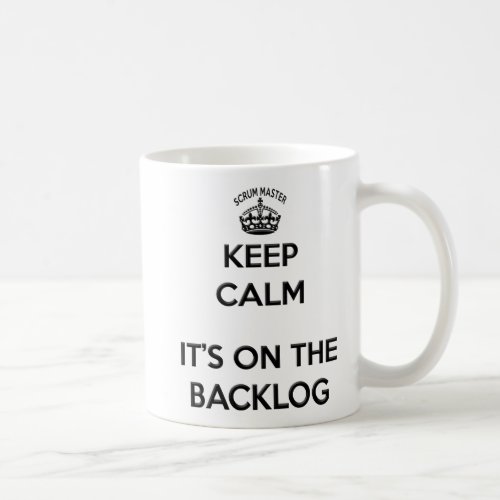 Scrum Master Keep Calm its on the Backlog Coffee Mug