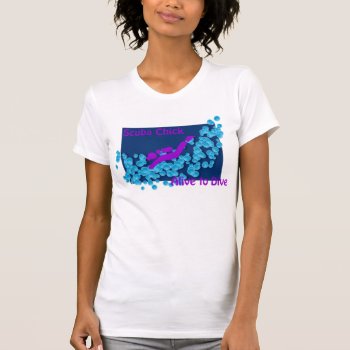 Scuba Chick - Alive To Dive T-shirt by Wilbie at Zazzle
