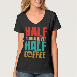 Scuba Diver   For Coffee T-Shirt