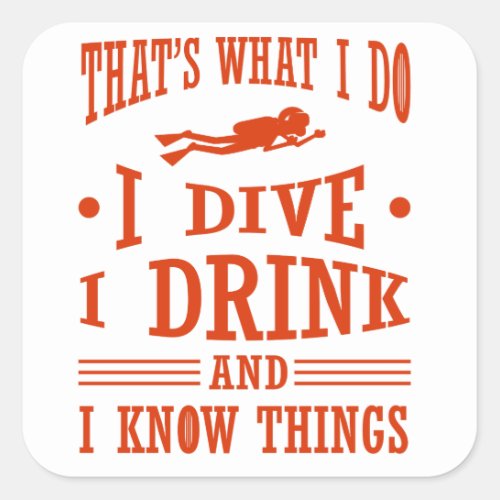 Scuba Diver I Dive I Drink I Know Things Scuba Square Sticker