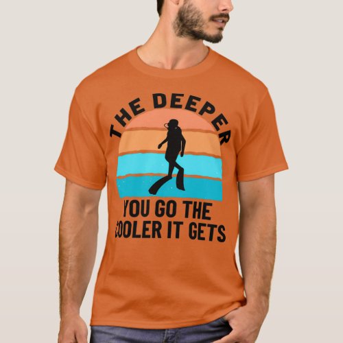 SCUBA DIVER SCUBA DIVING the deeper you go 2 T_Shirt