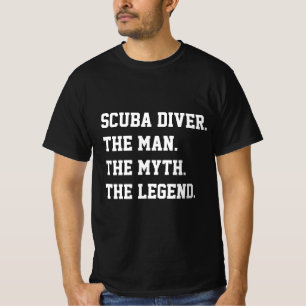 Scuba Diver The Man The Myth The Legend   T-Shirt