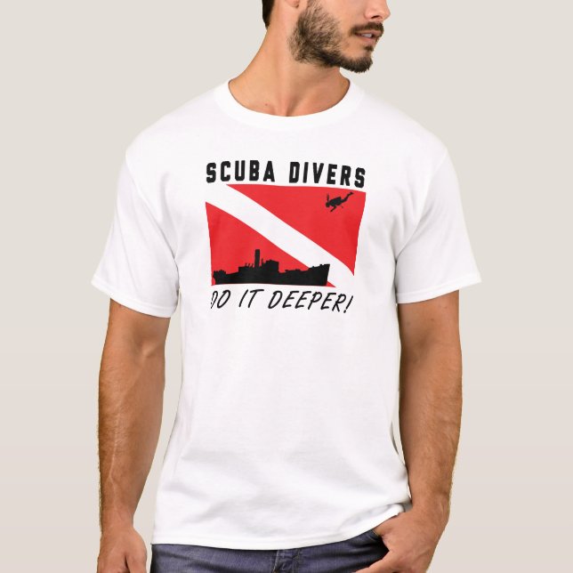 SCUBA Divers do it deeper! T-Shirt (Front)