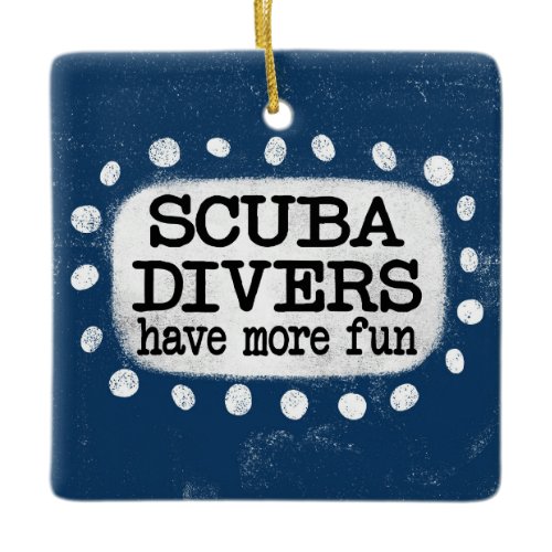 Scuba Divers Have More Fun Ornament