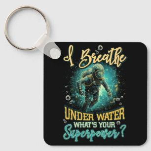 Scuba Diving Diver I Breathe Under Water Ocean Sup Keychain
