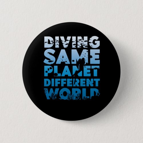 Scuba Diving Diving Same Planet Different World Button Scuba Diving Diving Same Planet Different World Button