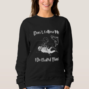 scuba diving Dont Follow Me I Do Stupid Things div Sweatshirt