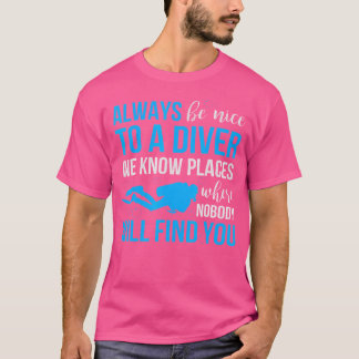 Scuba Diving Funny Divers Always Be Nice T-Shirt