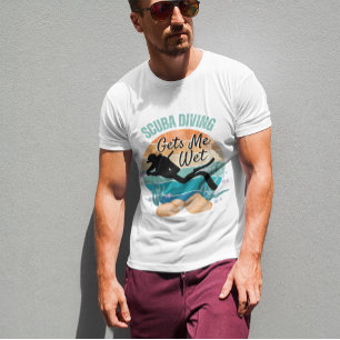 Scuba Diving Gets Me Wet T-shirt