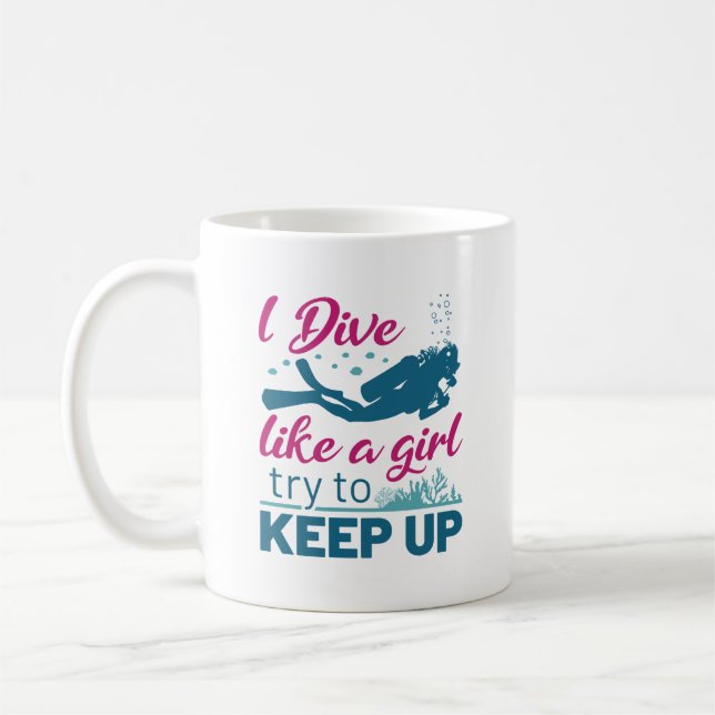 Scuba Diving I Dive Like a Girl Try to Keep Up Coffee Mug (Left)