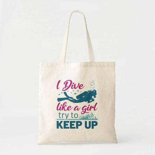 Scuba Diving I Dive Like a Girl Try to Keep Up Tote Bag