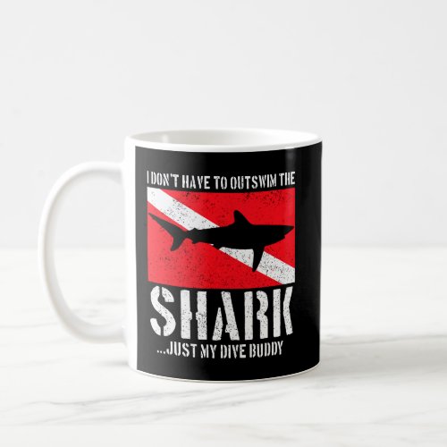 Scuba Diving I DonT Have To Outswim The Shark Fun Coffee Mug