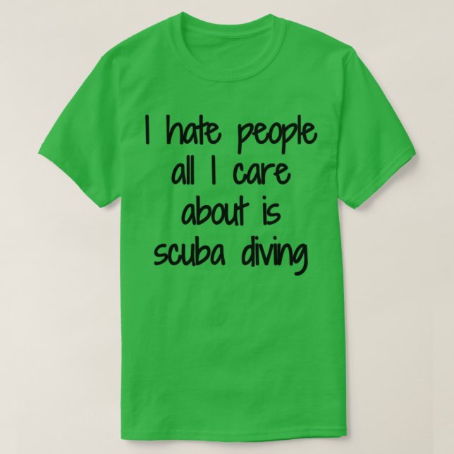 Scuba Diving I Hate People Funny Gift Idea T-Shirt (Design Front)