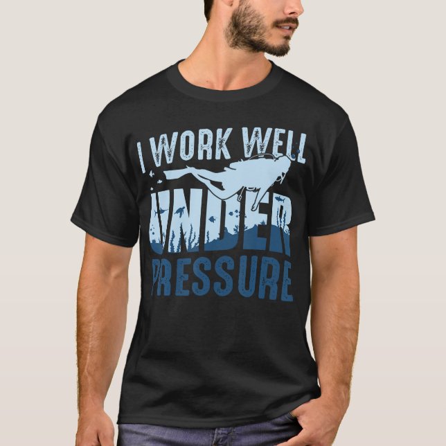 Scuba Diving I Work Under Pressure Instructor T-Shirt (Front)