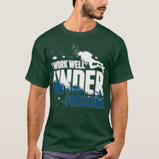 Scuba Diving I Work Well Under Pressure diver Gift T-Shirt