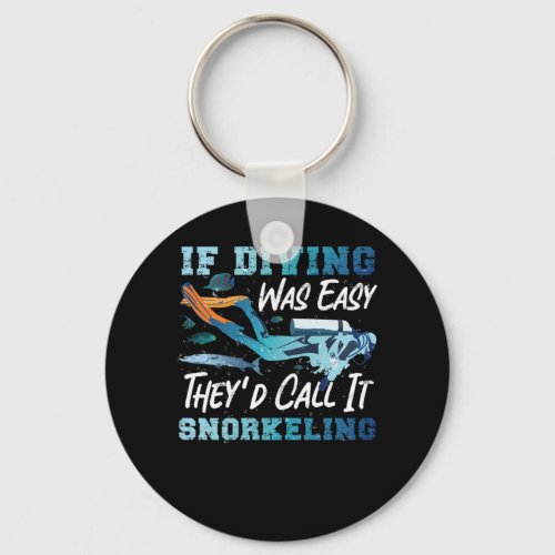 Scuba Diving If Diving Was Easy TheyD Call It Snor Keychain