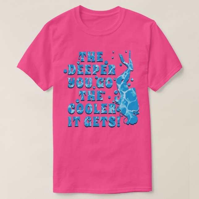 Scuba Diving is Cool and the DEEPER YOU GO THE COO T-Shirt (Design Front)