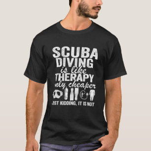 Scuba Diving Is Like Therapy Equipment Quote Divin T-Shirt