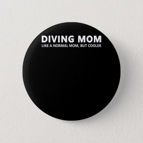 Scuba Diving Mom Diver Mother Diving Mom  Button