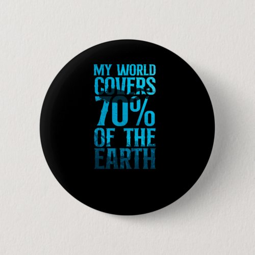 Scuba Diving My World Covers 70 Of The Earth Button Scuba Diving My World Covers 70 Of The Earth Button