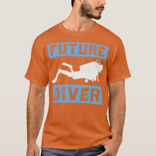 Scuba Diving Quote Scuba Diving Design Future Dive T-Shirt