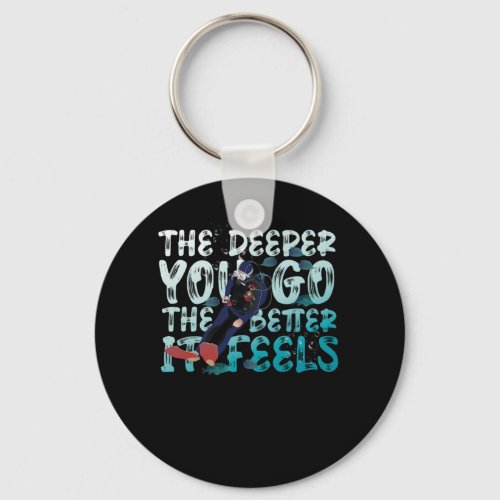Scuba Diving The Deeper You Go The Better It Feels Keychain