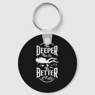 Scuba Diving The Deeper You Go The Better It Feels Keychain