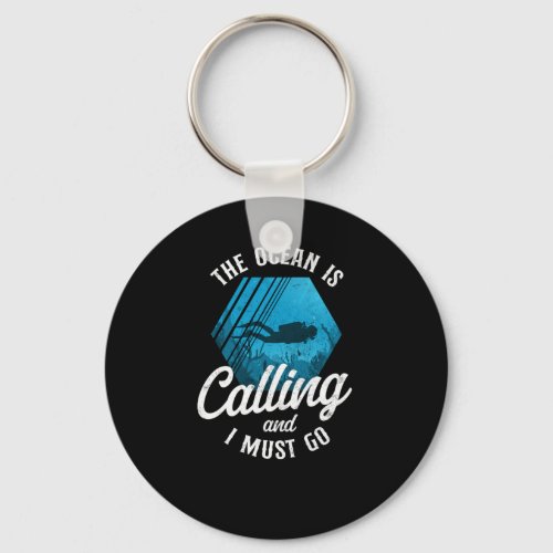 Scuba Diving The Ocean Is Calling And I Must Go Keychain