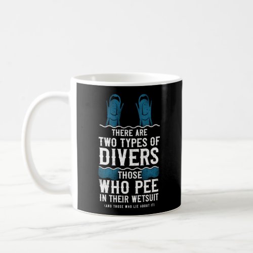 Scuba Diving There Are Two Types Of Divers Pee Coffee Mug