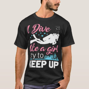 Scuba Diving Women Female Diver Funny I Dive Like T-Shirt