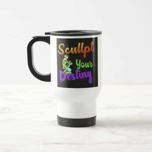 "Sculpt Your Destiny" Travel Coffee Mug (Left)
